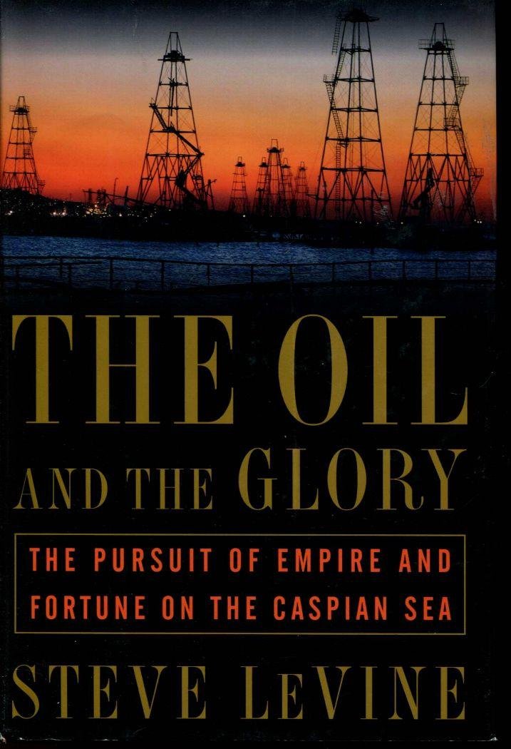 The Oil and the Glory: The Pursuit of Empire and Fortune on the Caspian Sea used book depot