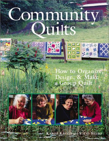 Community Quilts: How to Organize, Design  Make a Group Quilt Kavaya, Karol and Skemp, Vicki