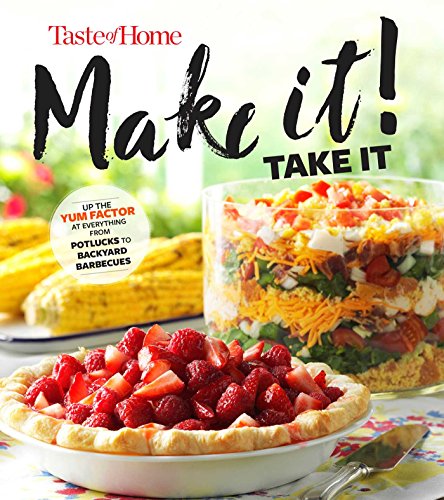 Taste of Home Make It Take It Cookbook: Up the Yum Factor at Everything from Potlucks to Backyard Barbeques Taste of Home Entertaining  Potluck [Paperback] Taste of Home