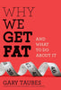 Why We Get Fat: And What to Do About It
