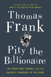 Pity the Billionaire: The Hard-Times Swindle and the Unlikely Comeback of the Right used book depot