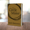 The Circle Maker: Praying Circles Around Your Biggest Dreams and Greatest Fears