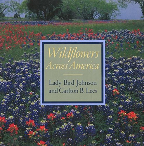 Wildflowers Across America Johnson, Lady Bird; Lees, Carlton B and Line, Les