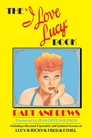 The "I Love Lucy" Book: Including a Revised, Expanded, and Updated Version of Lucy & Ricky & Fred & Ethel used book depot