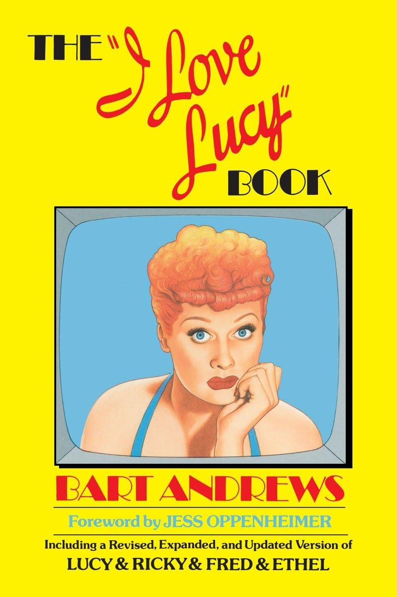 The "I Love Lucy" Book: Including a Revised, Expanded, and Updated Version of Lucy & Ricky & Fred & Ethel used book depot