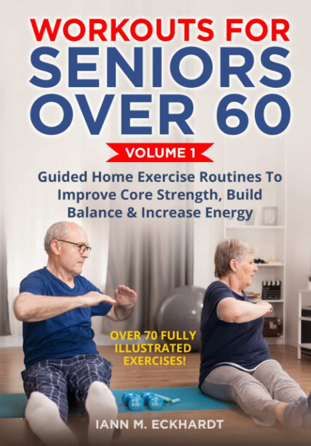 Workouts For Seniors Over 60, Volume #1: Guided Home Exercise Routines To Improve Core Strength, Build Balance, & Increase Energy used book depot