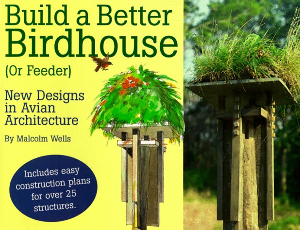 Build a Better Birdhouse (Or Feeder): New Designs in Avian Architecture used book depot