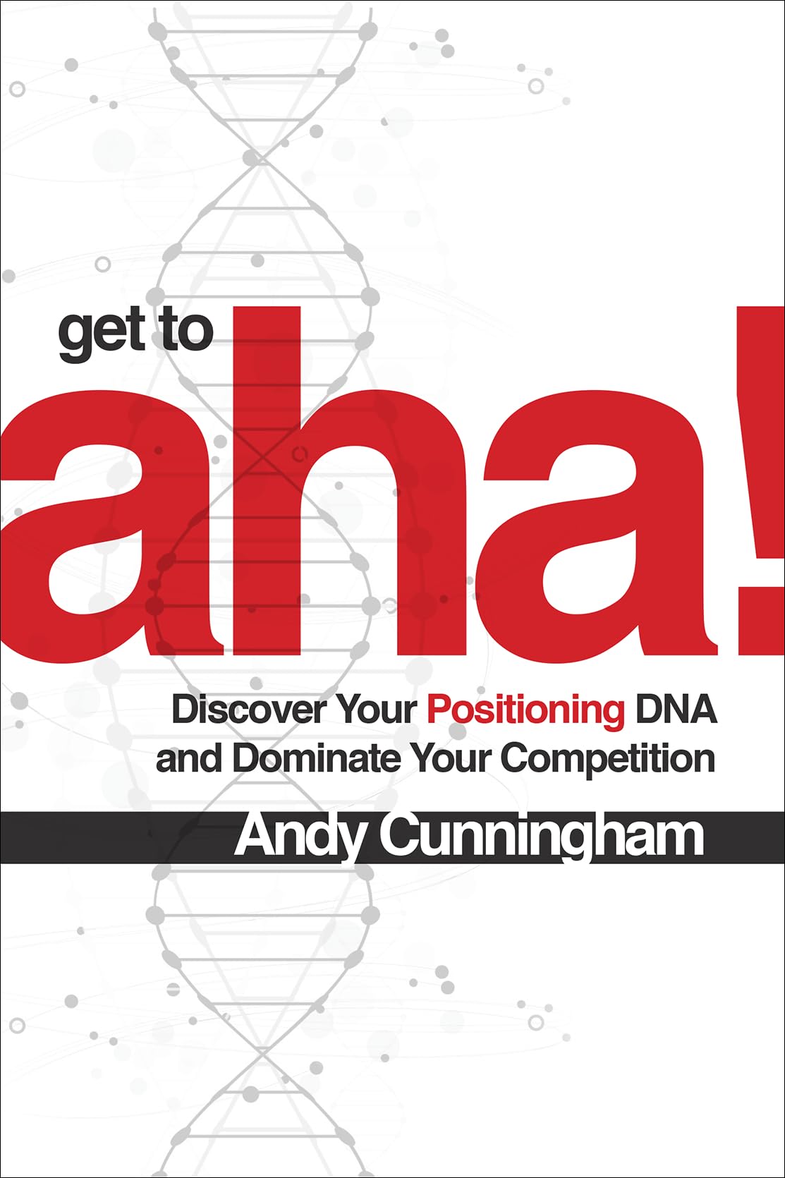 Get to Aha!: Discover Your Positioning DNA and Dominate Your Competition used book depot