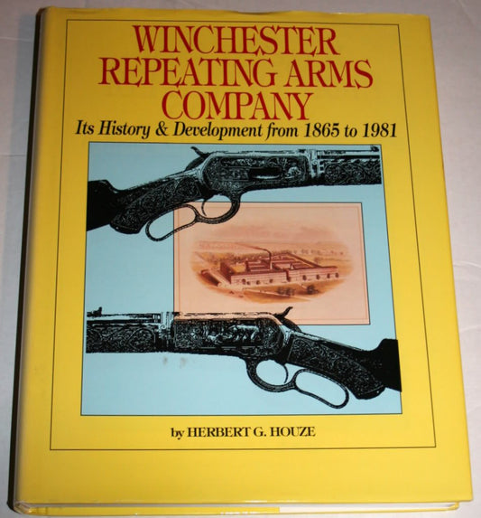 Winchester Repeating Arms Company: Its History  Development from 1865 to 1981 Houze, Herbert G