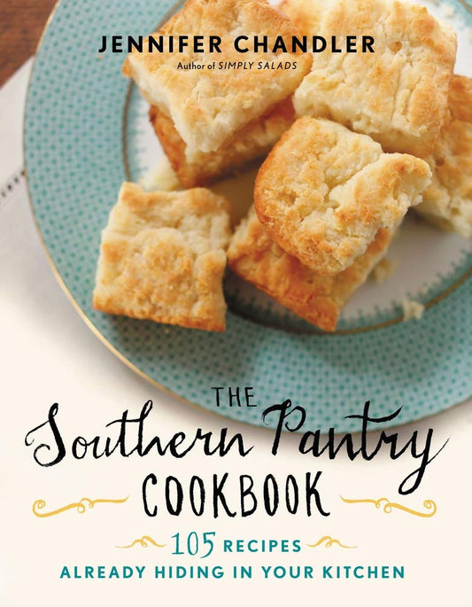 The Southern Pantry Cookbook: 105 Recipes Already Hiding in Your Kitchen Chandler, Jennifer