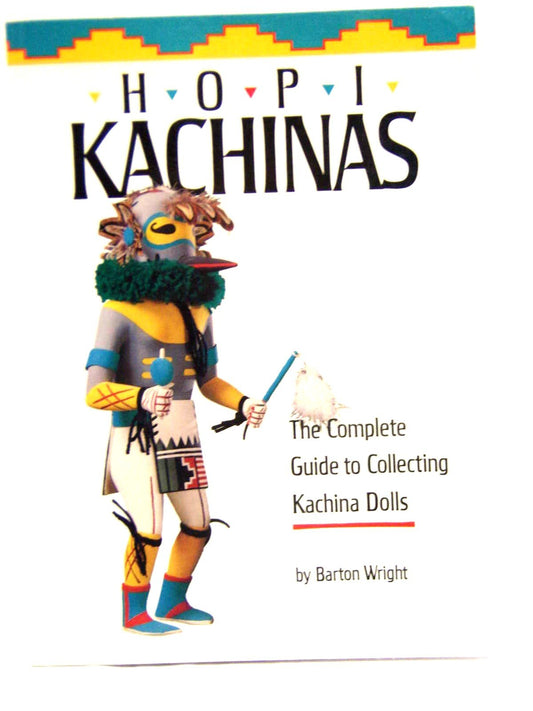 Hopi kachinas: The complete guide to collecting kachina dolls Wright, Barton