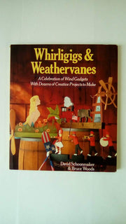 Whirligigs & Weathervanes: A Celebration of Wind Gadgets With Dozens of Creative Projects to Make used book depot