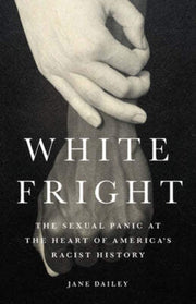 White Fright: The Sexual Panic at the Heart of America's Racist History used book depot