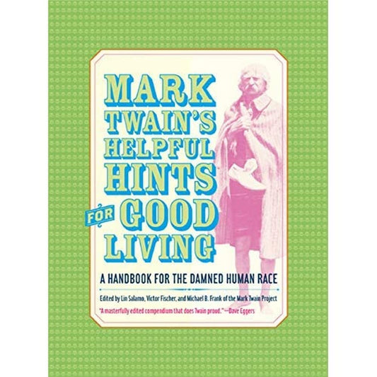Mark Twain's Helpful Hints for Good Living: A Handbook for the Damned Human Race