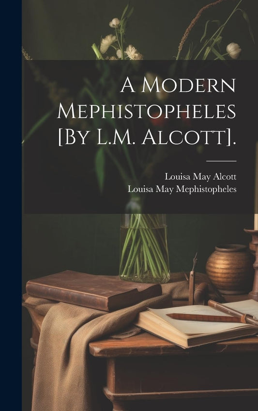 A Modern Mephistopheles [By LM Alcott] Finnish Edition [Hardcover] Alcott, Louisa May and Mephistopheles, Louisa May