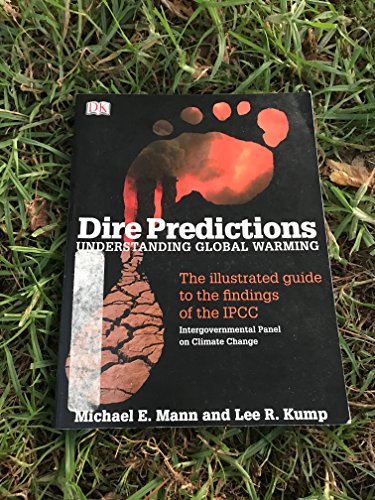 Dire Predictions: Understanding Global Warming - The Illustrated Guide to the Findings of the IPCC