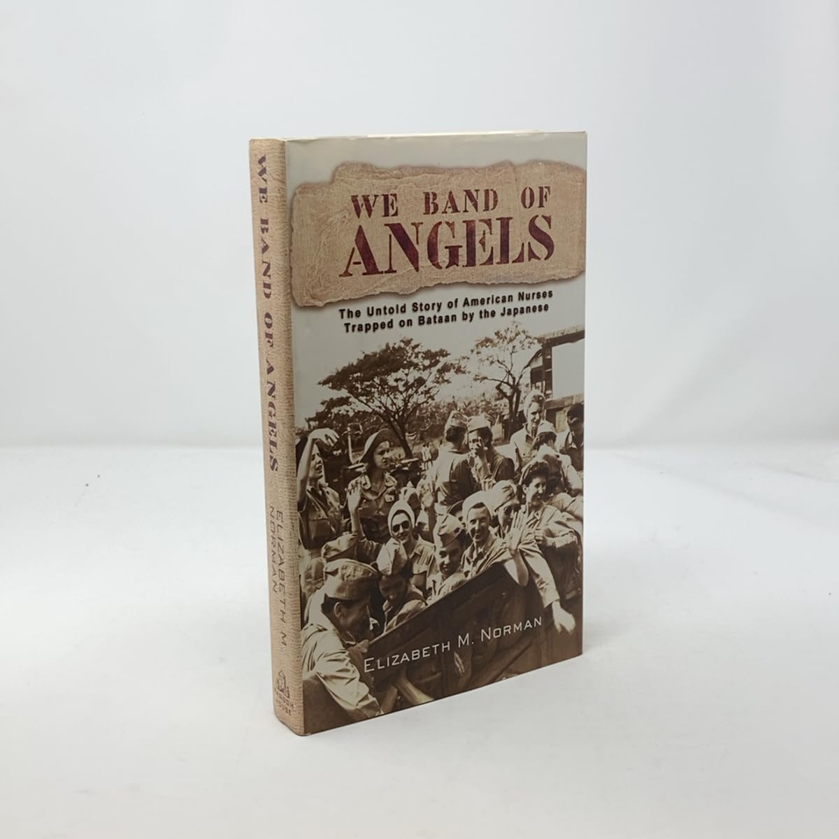 We Band of Angels: The Untold Story of American Nurses Trapped on Bataan by the Japanese