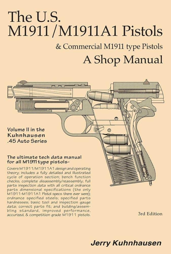 The U.S. M1911/M1911A1 Pistols & Commercial M1911 Type Pistols, A Shop Manual used book depot