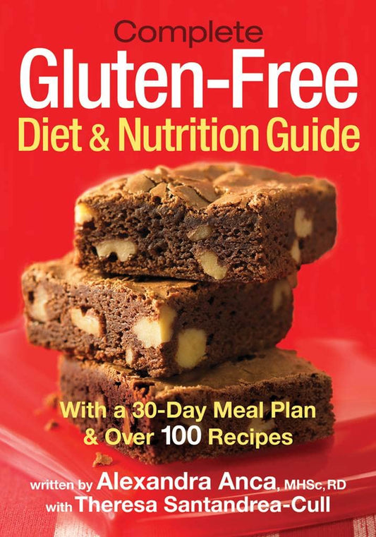 Complete GlutenFree Diet and Nutrition Guide: With a 30Day Meal Plan and Over 100 Recipes [Paperback] Anca MHSc  RD, Alexandra and SantandreaCull, Theresa