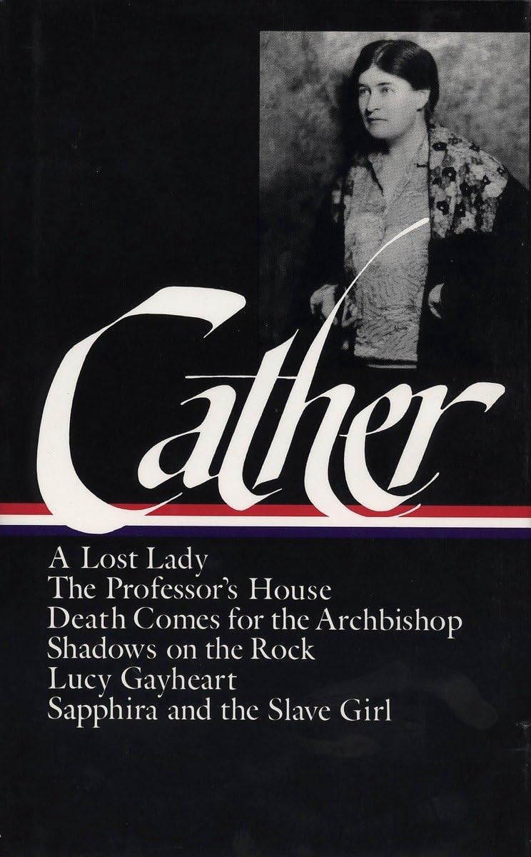 Willa Cather : Later Novels : A Lost Lady / The Professor's House / Death Comes for the Archbishop / Shadows on the Rock / Lucy Gayheart / Sapphira and the Slave Girl (The Library of America) used book depot