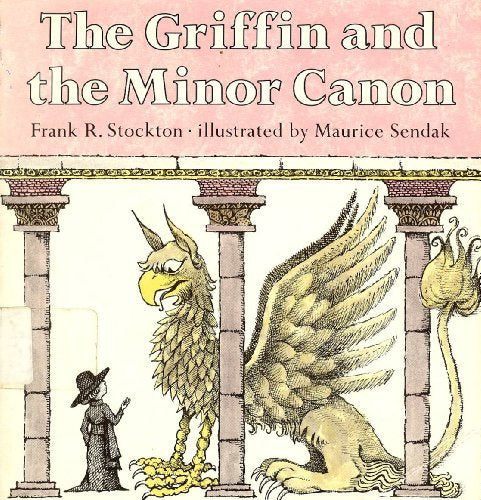 The Griffin and the Minor Canon Frank R Stockton and Maurice Sendak