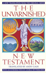 The Unvarnished New Testament: A New Translation From The Original Greek used book depot