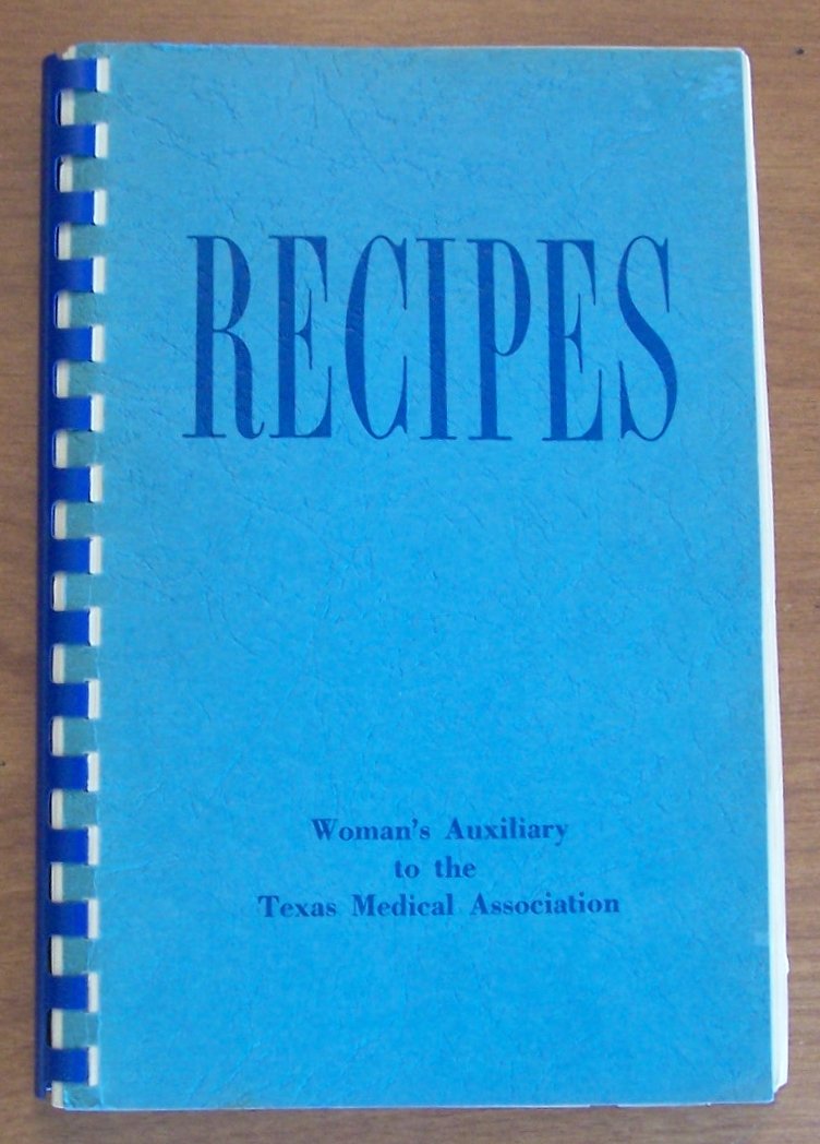 Recipes of the Women’s Auxiliary to the Texas Medical Association (100 County Constituents of the Auxiliary), Compiled by the Wives of Medical Doctors. Austin, Texas, 1960 used book depot