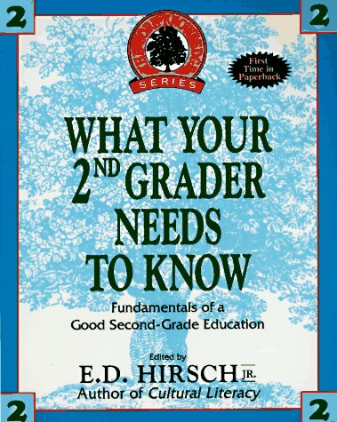 WHAT YOUR SECOND GRADER NEEDS TO KNOW The Core Knowledge Series Resource Books for Grades One Throu Hirsch Jr, ED