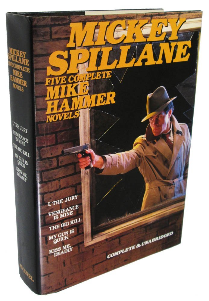 Mickey Spillane: Five Complete Mike Hammer Novels: I, The Jury; Vengeance Is Mine: The Big Kill; My Gun Is Quick; Kiss Me, Deadly