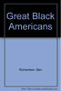 Great Black Americans Richardson, Ben and Fahey, William A