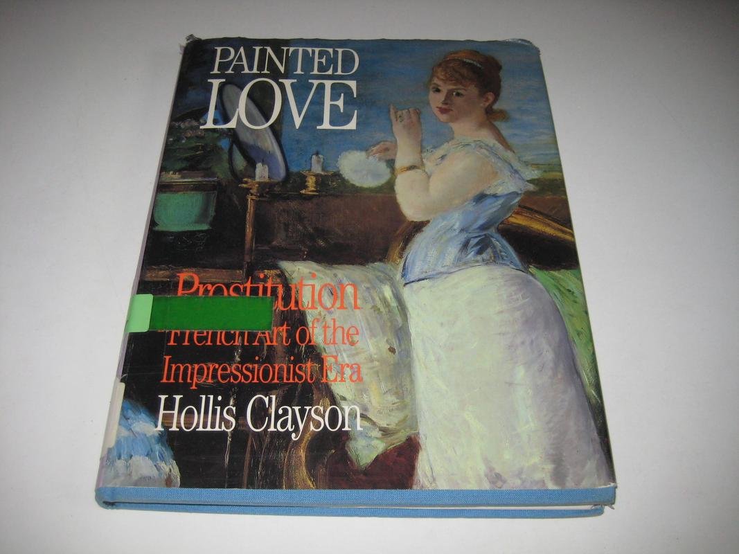 Painted Love: Prostitution and French Art of the Impressionist Era used book depot