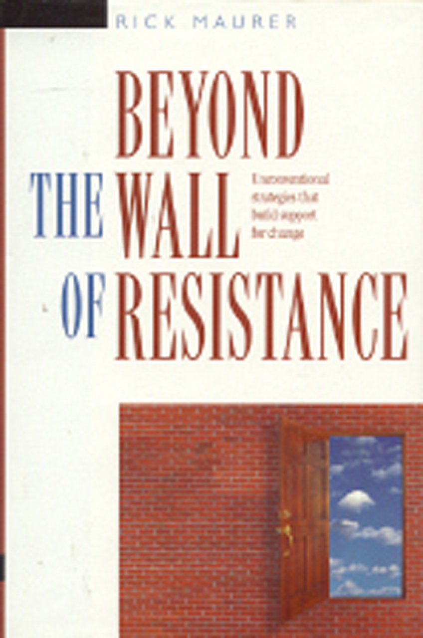 Beyond the Wall of Resistance: Unconventional Strategies that Build Support for Change used book depot