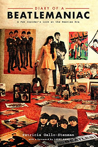 Diary of a Beatlemaniac: A Fab Insiders Look at the Beatles Era: A Fab Insiders Look at the Beatles Era GalloStenman, Patricia