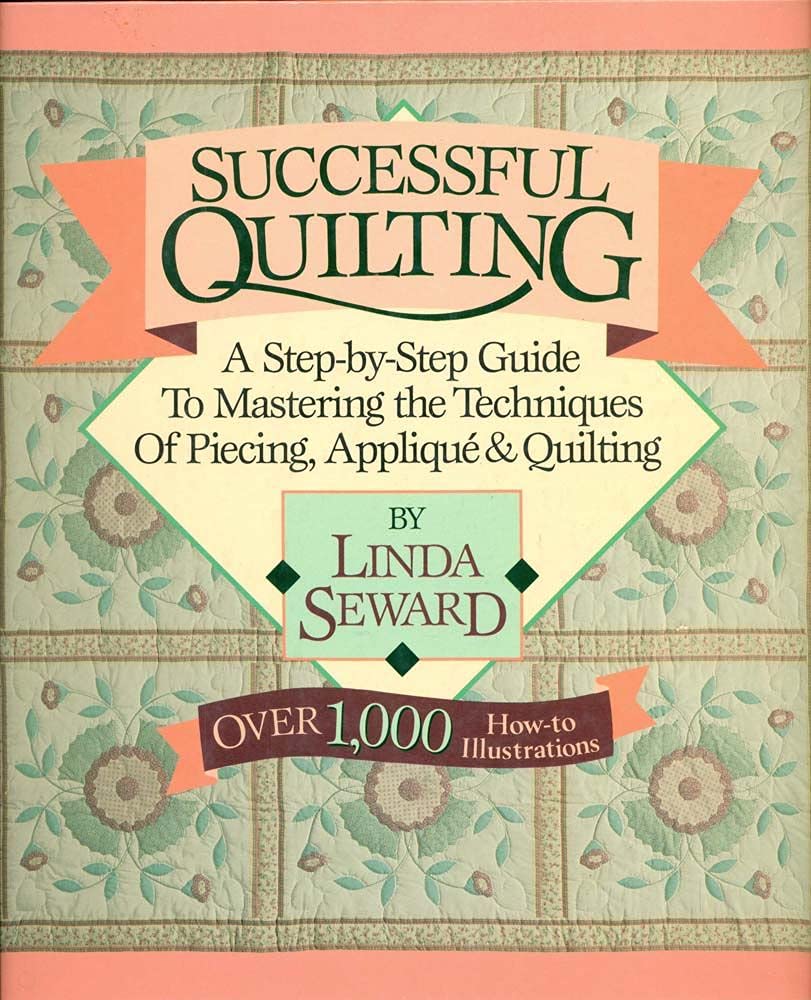 Successful Quilting: A Step-By-Step Guide to Mastering the Techniques of Piecing, Applique and Quilting used book depot