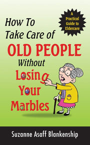 How To Take Care of Old People Without Losing Your Marbles: A Practical Guide to Eldercare used book depot