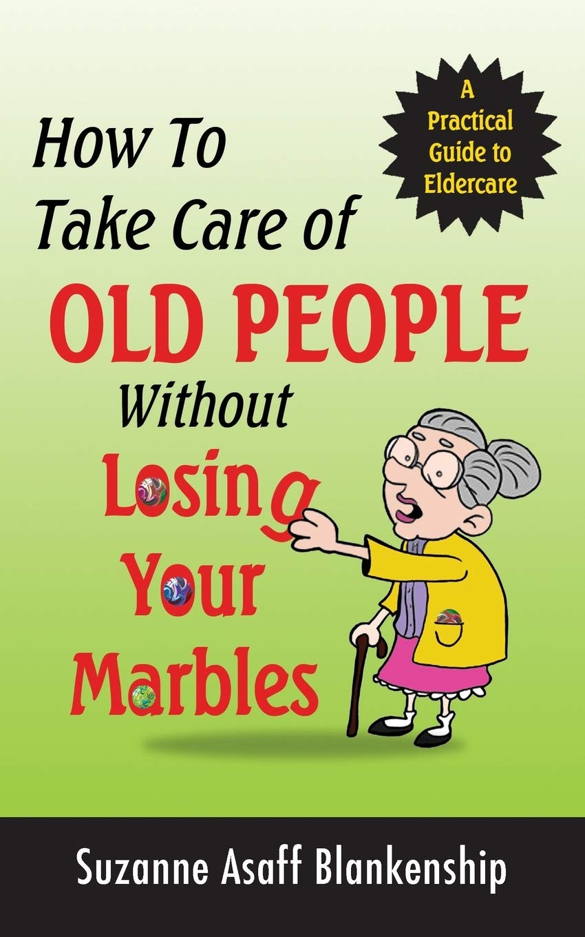 How To Take Care of Old People Without Losing Your Marbles: A Practical Guide to Eldercare used book depot