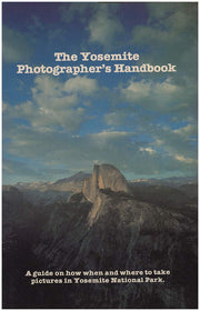 The Yosemite Photographer's Handbook: A Guide on how when and where to take pictures in Yosemite National Park