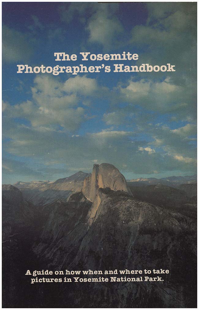 The Yosemite Photographer's Handbook: A Guide on how when and where to take pictures in Yosemite National Park