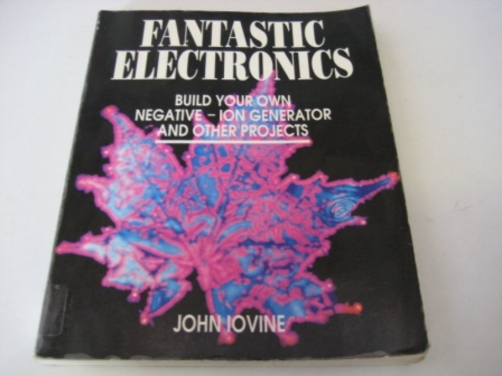 Fantastic Electronics: Build Your Own Negative-Ion Generator & Other Projects used book depot