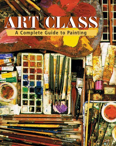 Art Class: A Complete Guide to Painting used book depot