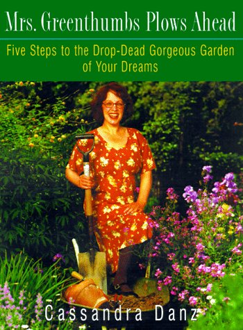 Mrs. Greenthumbs Plows Ahead: Five Steps to the Drop-Dead Gorgeous Garden of Your Dreams used book depot
