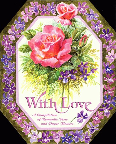 With Love: A Compilation of Romantic Verse and Paper Flowers used book depot
