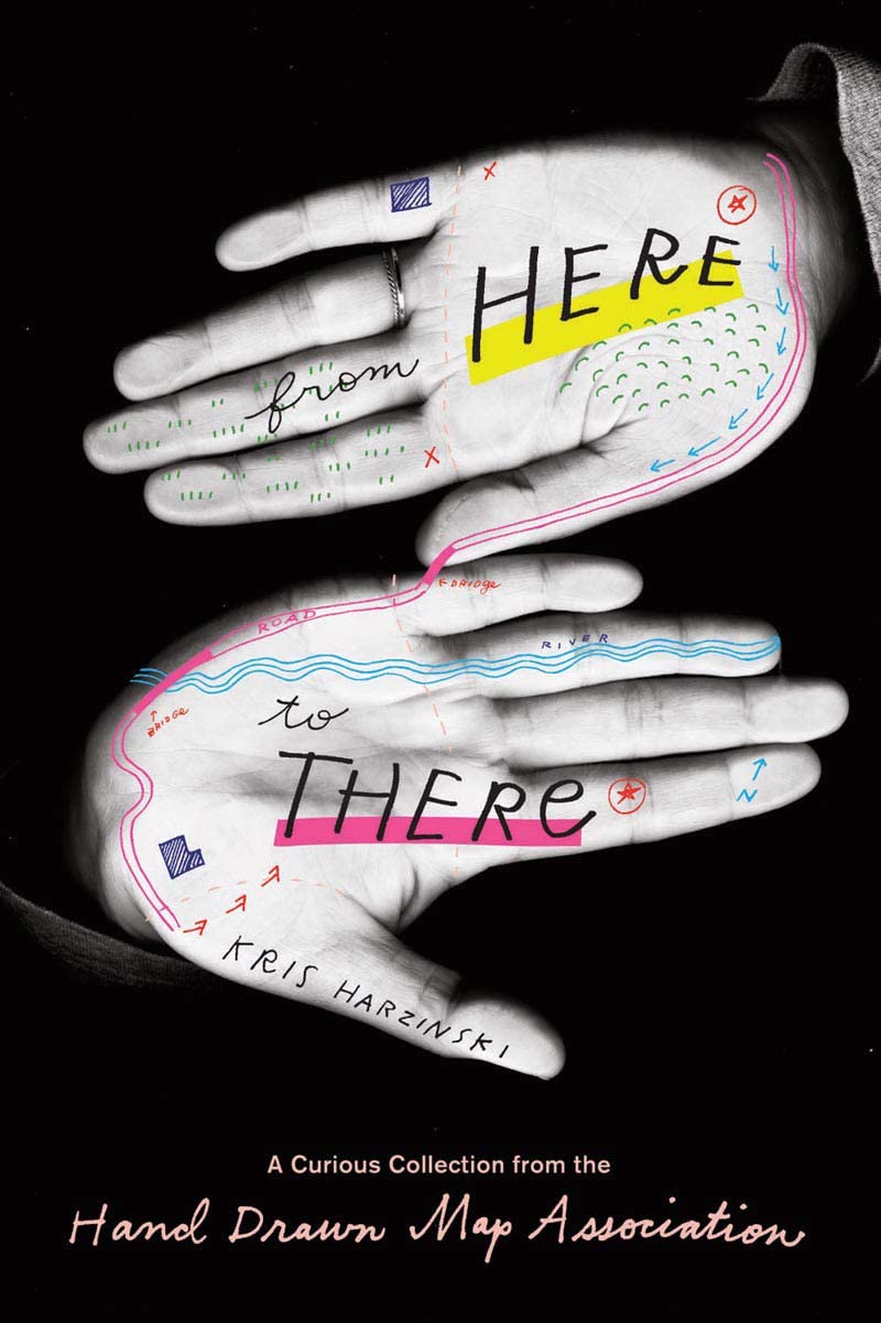 From Here to There: A Curious Collection from the Hand Drawn Map Association used book depot