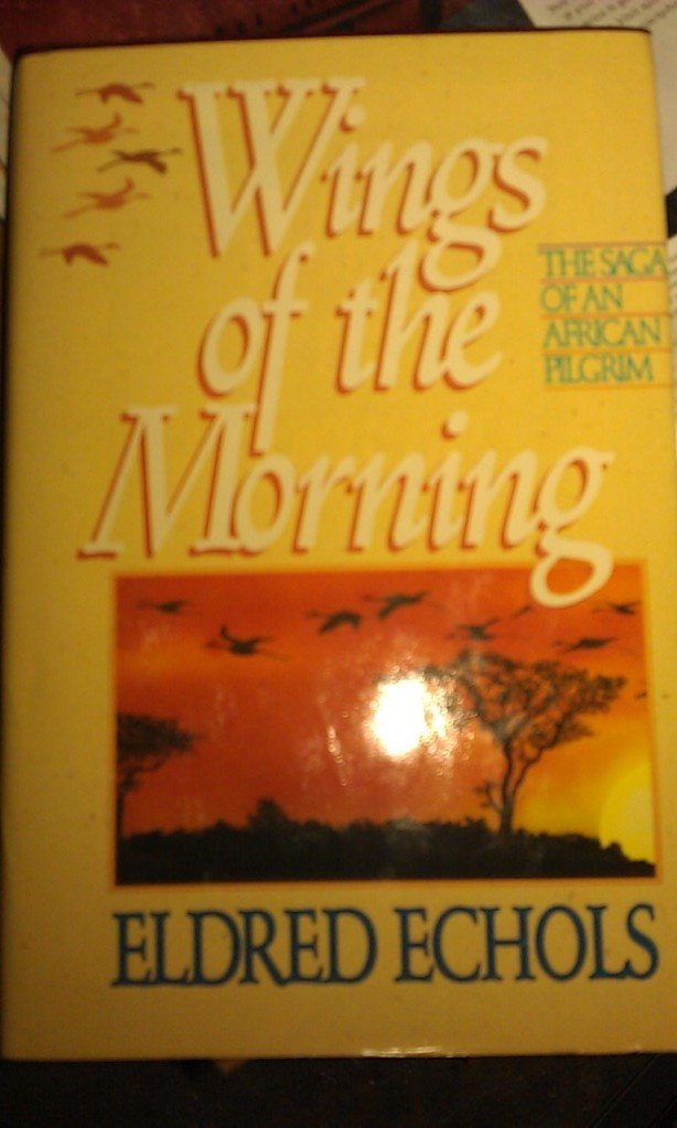 Wings of the morning: The saga of an African pilgrim used book depot