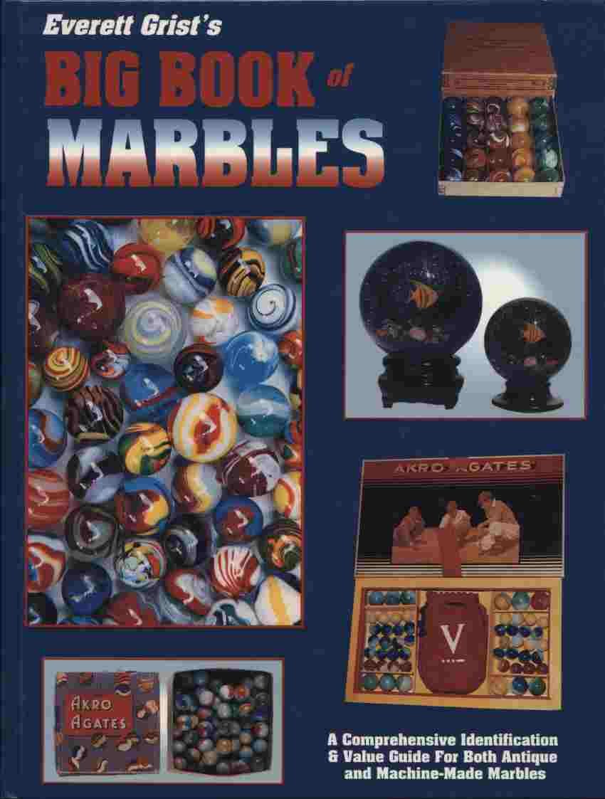Everett Grist's Big Book of Marbles: A Comprehensive Identification & Value Guide for Both Antique and Machine-Made Marbles used book depot