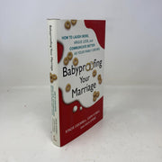 Babyproofing Your Marriage: How to Laugh More, Argue Less, and Communicate Better as Your Family Grows used book depot