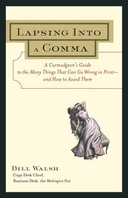 Lapsing Into a Comma : A Curmudgeon's Guide to the Many Things That Can Go Wrong in Print--and How to Avoid Them