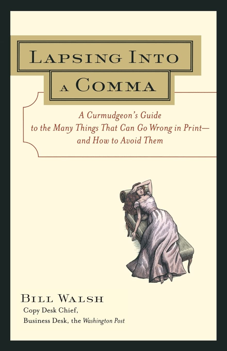 Lapsing Into a Comma : A Curmudgeon's Guide to the Many Things That Can Go Wrong in Print--and How to Avoid Them