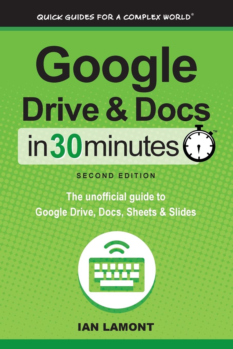 Google Drive & Docs in 30 Minutes (2nd Edition): The unofficial guide to the new Google Drive, Docs, Sheets & Slides used book depot
