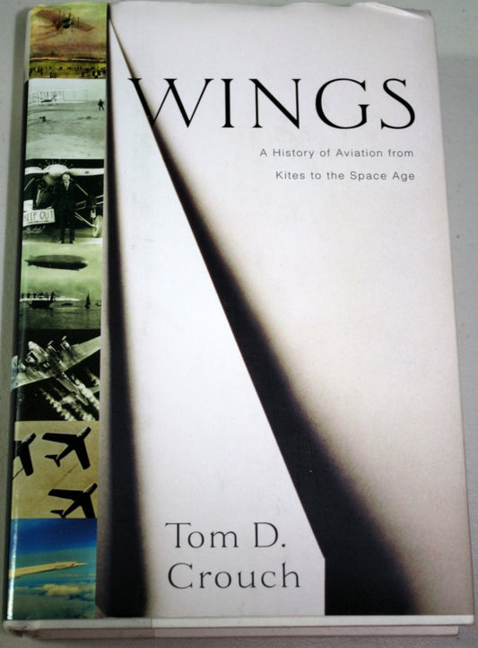 Wings: A History of Aviation from Kites to the Space Age Crouch, Tom D